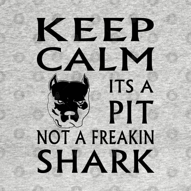 keep calm its a pit not a freakin shark by hottehue